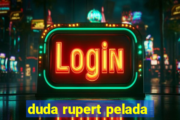 duda rupert pelada